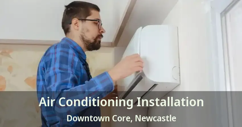 Air Conditioning Installation Downtown Core, Newcastle - ON