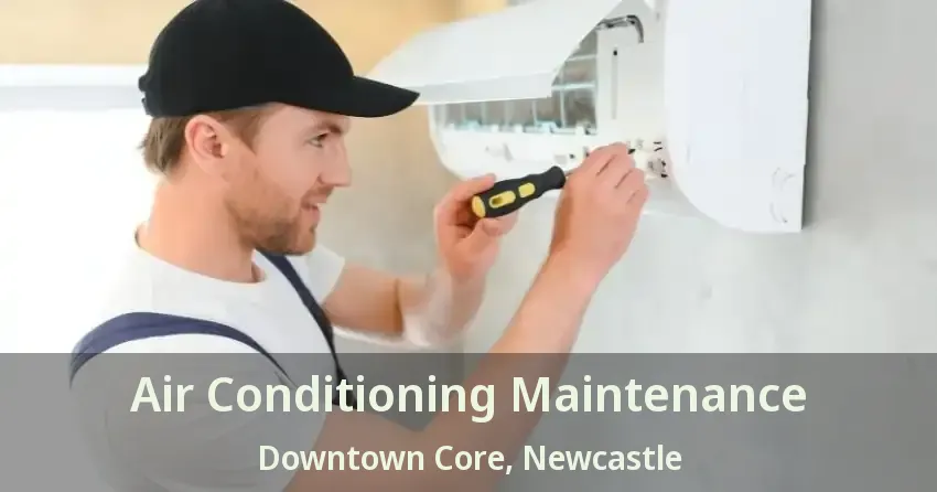 Air Conditioning Maintenance Downtown Core, Newcastle - ON