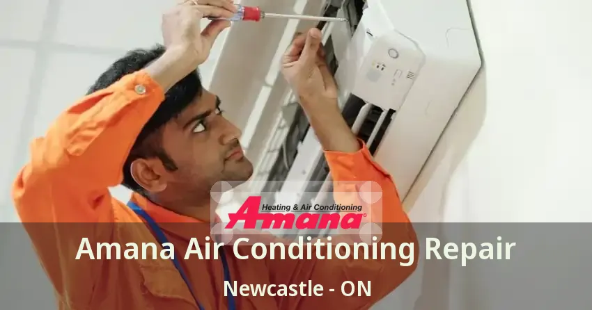 Amana Air Conditioning Repair Newcastle - ON