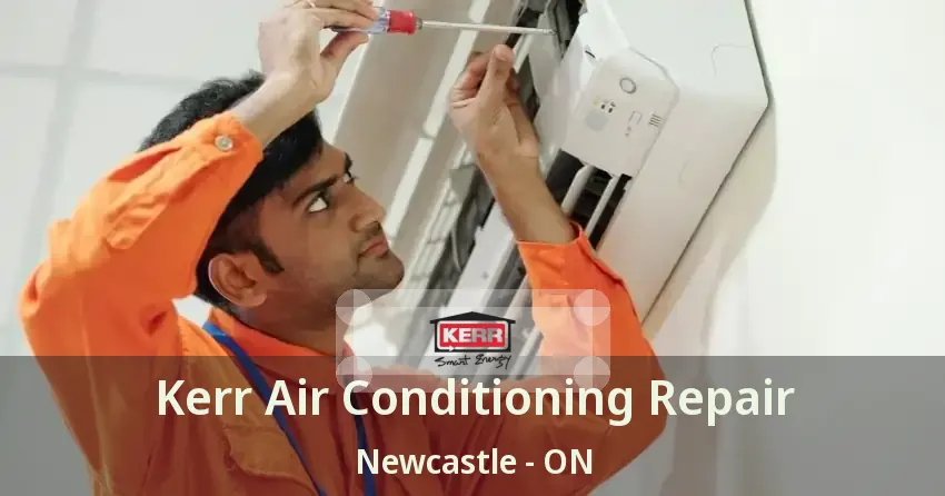 Kerr Air Conditioning Repair Newcastle - ON
