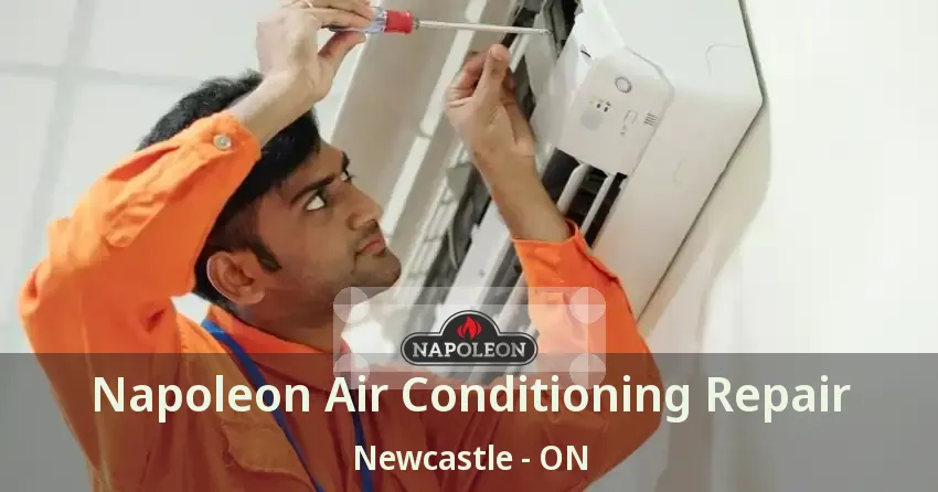 Napoleon Air Conditioning Repair Newcastle - ON