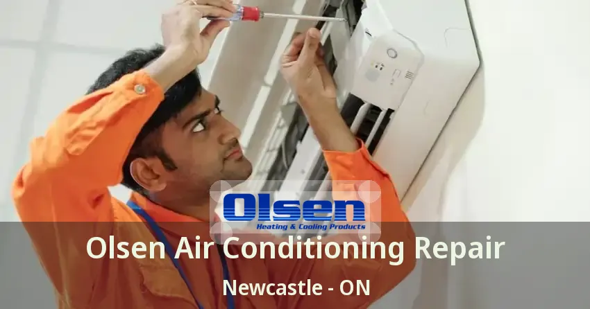 Olsen Air Conditioning Repair Newcastle - ON