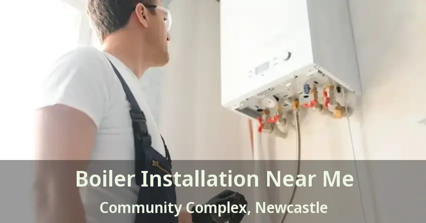 Boiler Installation Near Me Community Complex, Newcastle - ON