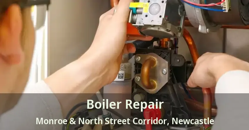 Boiler Repair Monroe & North Street Corridor, Newcastle - ON